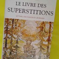 Le livre des superstitions – Mythes croyances et égendes... Le livre des superstitions - Mythes croyances et légendes - Eloïse Mozzani