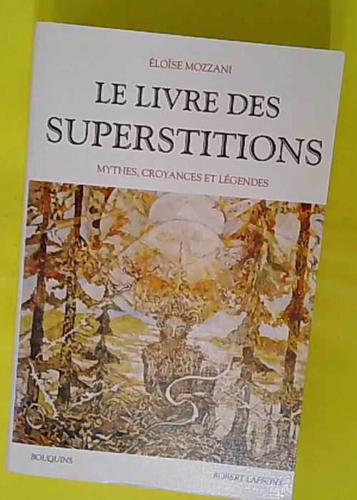 Le livre des superstitions – Mythes croyances et égendes... Le livre des superstitions – Mythes croyances et égendes...