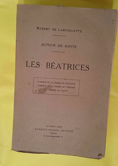 Autour de Dante : Les Béatrices. I: amour et la femme en Occitanie II: amour et … Autour de Dante : Les Béatrices. I: amour et la femme en Occitanie II: amour et …