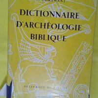 W. Corswant. Dictionnaire d archéologie biblique... W. Corswant. Dictionnaire d archéologie biblique - Revu et illustré par Édouard Urech. Préfacé par André Parrot - Willy Corswant