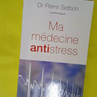 Ma édecine antistress – Pierre Setbon Ma médecine antistress - Pierre Setbon