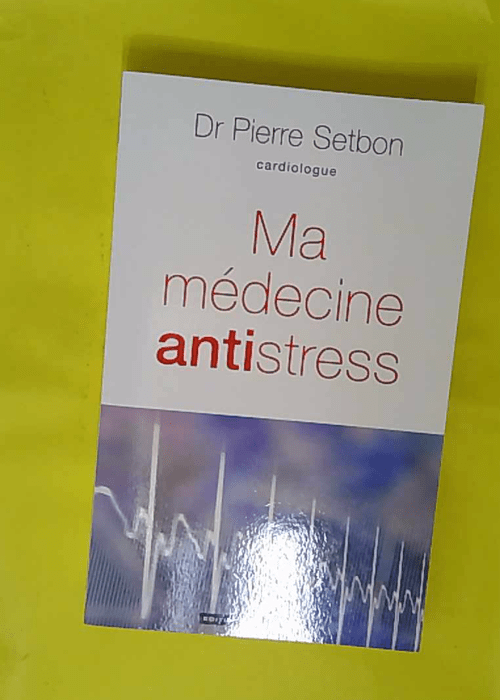 Ma édecine antistress – Pierre Setbon Ma édecine antistress – Pierre Setbon