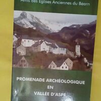 Promenade archéologique en vallée d Aspe (Amis des églises anciennes du Béarn) - Jean Vignau-Lous