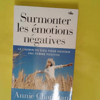 Surmonter les émotions négatives - Le chemin de Dieu pour devenir une femme positive - Annie Chapman