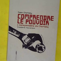 Comprendre le pouvoir - L indispensable de Chomsky troisième mouvement - Noam Chomsky