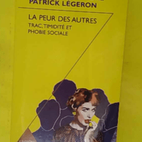 La Peur Des Autres. Trac Timidite Et Phobie Sociale – Patrick égeron La Peur Des Autres. Trac Timidite Et Phobie Sociale - Patrick Légeron