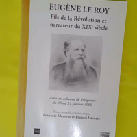 Eugène Le Roy – Fils de la révolution et narrateur... Eugène Le Roy - Fils de la révolution et narrateur du XIXe siècle - François Marotin
