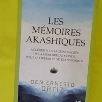 Les Mémoires Akashiques - Accéder À La Sagesse Sacrée De La Mémoire Du Monde Pour Se Libérer Et Se Transformer - Ernesto Ortiz