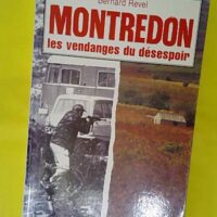 Montredon les vendanges du désespoir - Bernard Revel