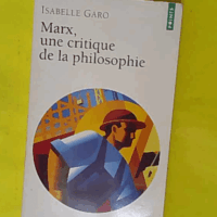Marx - Une critique de la philosophie - Isabelle Garo