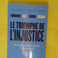 Le Triomphe de injustice – Richesse évasion fiscale... Le Triomphe de l injustice - Richesse évasion fiscale et démocratie - Emmanuel Saez