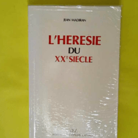 Hérésie du XXe siècle – Jean Madiran L Hérésie du XXe siècle - Jean Madiran