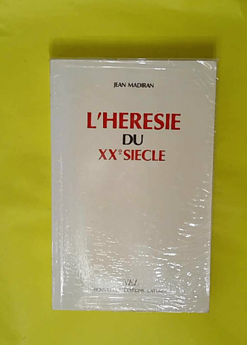 Hérésie du XXe siècle – Jean Madiran Hérésie du XXe siècle – Jean Madiran