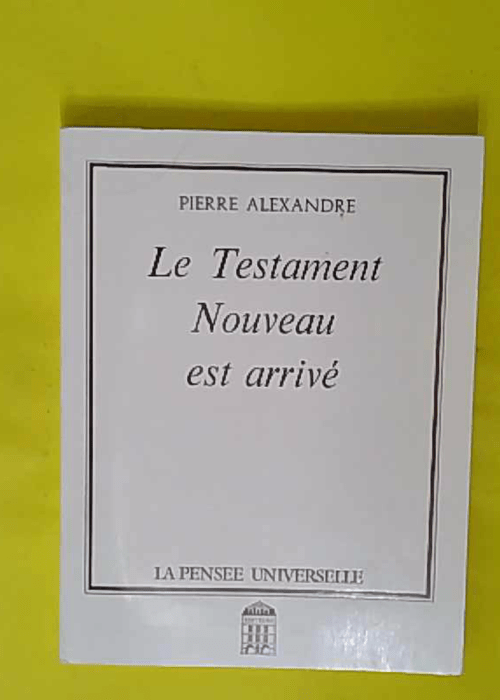 Le Testament nouveau est arrivé – Pierre Alexandre Le Testament nouveau est arrivé – Pierre Alexandre