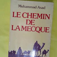 Le Chemin de La Mecque - Muhammad Asad