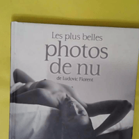 Plus Belles Photos De Nu De Ludovic Florent (Les)*... Plus Belles Photos De Nu De Ludovic Florent (Les)* - Tome 0 - Ludovic Florent