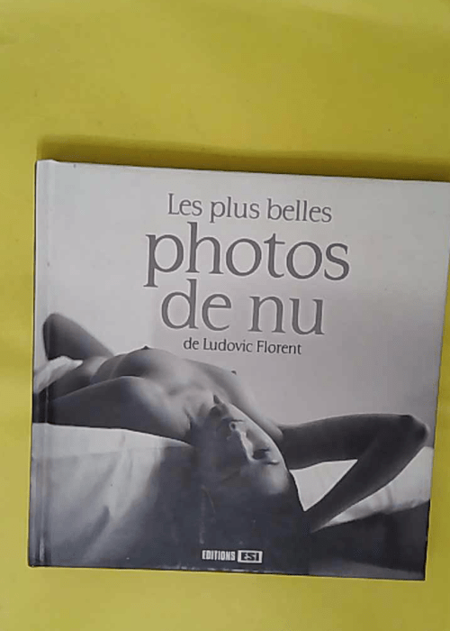 Plus Belles Photos De Nu De Ludovic Florent (Les)*... Plus Belles Photos De Nu De Ludovic Florent (Les)*...