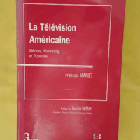 La Télévision américaine - Médias marketing et publicité - François Mariet