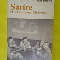Sartre et Les Temps modernes - Une entreprise intellectuelle - Anna Boschetti