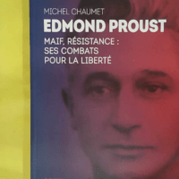 Edmond Proust- Maif Résistance - Ses Combats pour la Liberté - Michel Chaumet