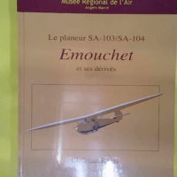 Le planeur SA-103/SA-104 Emouchet et ses dérivés - Christian Ravel