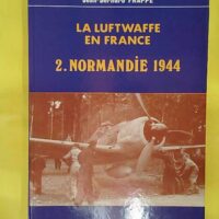 Normandie 1944 - La Luftwaffe - Jean-Bernard Frappé