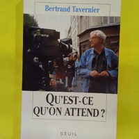 Qu est-ce qu on attend ? - Bertrand Tavernier