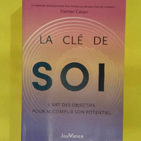 La Clé de soi - L’art des objectifs pour accomplir son potentiel - Damien Catani