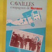 Cavailles Compagnon De Mermoz Le Midi Et Son Histoire - Gaubert Jean Pierre