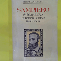Sampiero Soldat Du Roi Et Rebelle Corse: 1498-1567 - Pierre Antonetti