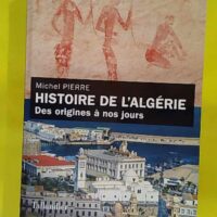 Histoire de l Algérie - Des origines à nos jours - Michel Pierre