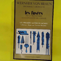 Les Fusées De la Préhistoire à la conquête de l espace - Wernher Von Braun