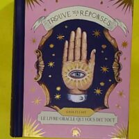 Trouve tes réponses - Le livre-oracle qui vous dit tout - Gaia Elliot