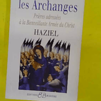 Nos Alliés Les Archanges - Prières Adressées À La Bienveillante Armée Du Christ - Haziel