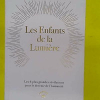 Les enfants de la lumière - Les 6 plus grandes révélations pour le devenir de l’humanité - Lulumineuse