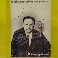 La Galaxie Gutenberg.Tome 2.La Genese De L Homme Typographique - Mcluhan Marshall