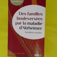 Des Familles Bouleversées Par De La Maladie D alzheimer - Variations Sociales - Aude Béliard