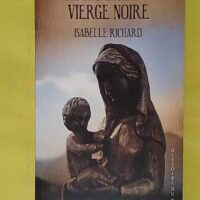 Les secrets de la vierge noire - Isabelle Richard