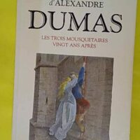 Les Trois Mousquetaires - Vingt ans après - Alexandre Dumas