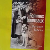 Femmes bourreaux - Gardiennes et auxiliaires des camps nazis - Barbara Necek