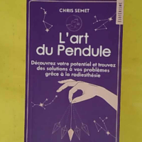 L Art du pendule - Chris Semet