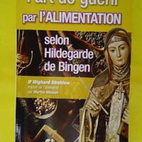 L art de guérir par l alimentation selon Hildegarde de Bingen - Recettes traitements et régimes - Wighard Strehlow