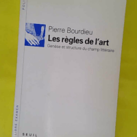 Les Règles de l art - Genèse et structure du champ littéraire - Pierre Bourdieu