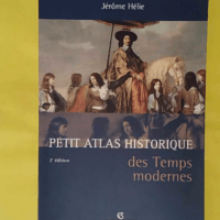 Petit Atlas historique des Temps modernes - Jérôme Hélie