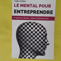 Le mental pour entreprendre - Frédéric Pierrat