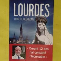 Lourdes terre de guérisons - Durant 12 ans j ai constaté l Incroyable - Patrick Theillier