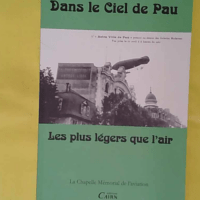 Dans Le Ciel De Pau - Tome 2 - Les Plus Légers Que L air - La Chapelle Mémorial aviation