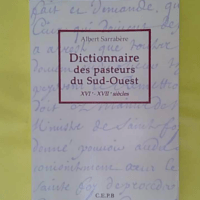 Dictionnaire des pasteurs du Sud-Ouest - XVIe-XVIIe siècles - Albert Sarrabère