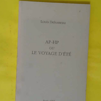 AP-HP ou Le voyage d été - Louis Delusseau
