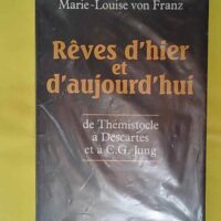 Rêves d hier et d aujourd hui - De Thémistocle à Descartes et à C.G. Jung - Marie-Louise von Franz